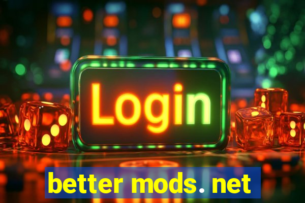 better mods. net